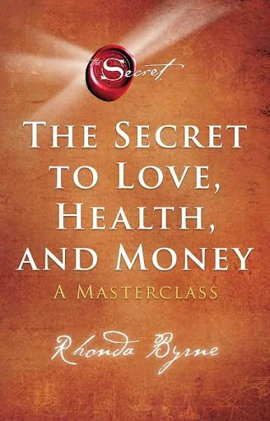 The Secret to Love Health and Money by Rhonda Byrne