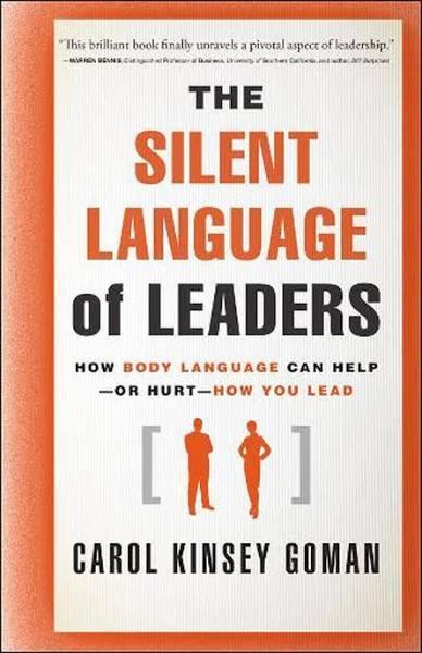 The Silent Language Of Leaders By Carol Kinsey Goman