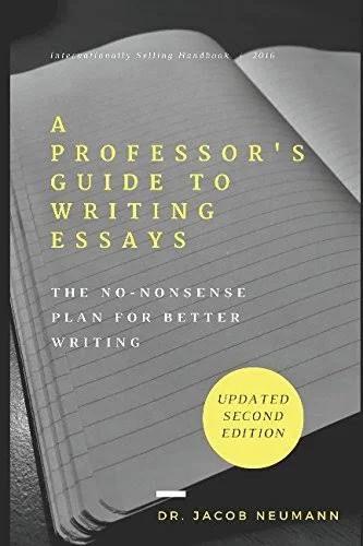 A Professors Guide To Writing Essays The No-Nonsense Plan For Better