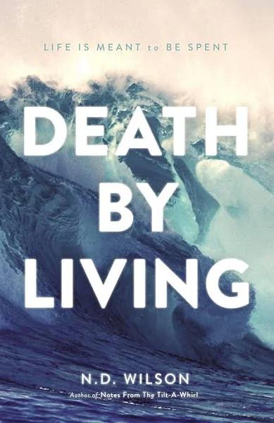 Death by Living by N. D. Wilson