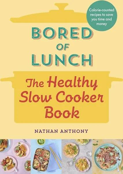 Bored of Lunch: The Healthy Slow Cooker Book by Nathan Anthony