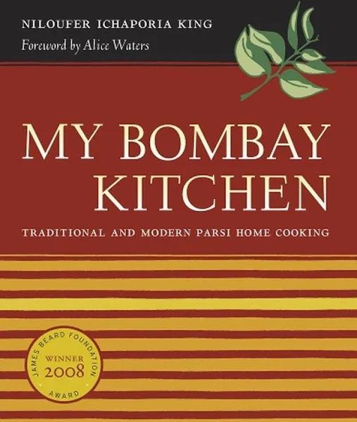 My Bombay Kitchen: Traditional and Modern Parsi Home Cooking by Niloufer Ichaporia King