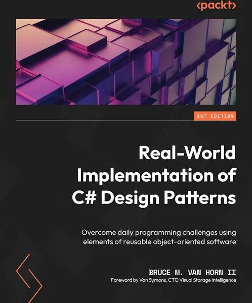 Real-World Implementation of C#Design Patterns 9781803242736