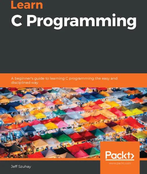 Learn C Programming by Jeff Szuhay