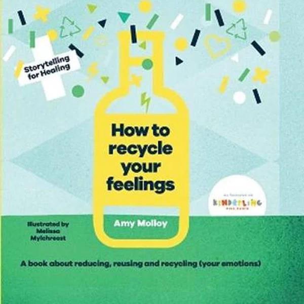 How To Recycle Your Feelings - A Book About Reducing,Reusing,and Recycling (Your Emotions)