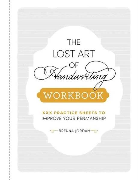 The Lost Art of Handwriting Workbook Practice Sheets to Improve Your Penmanship by Brenna Jordan