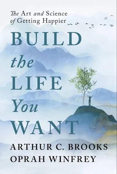 Build The Life You Want by Arthur C. Brooks, Oprah Winfrey