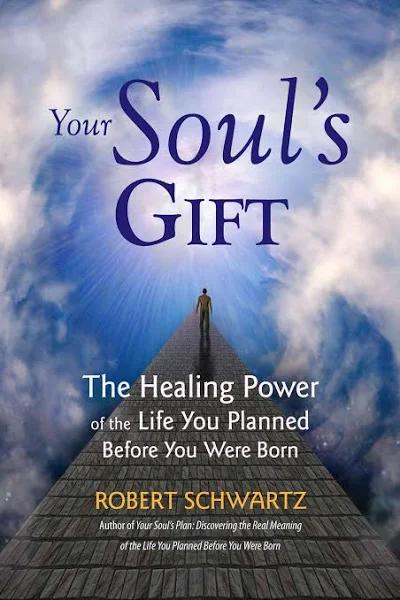 Your Soul's Gift: The Healing Power of The Life You Planned Before You Were Born by Robert Schwartz