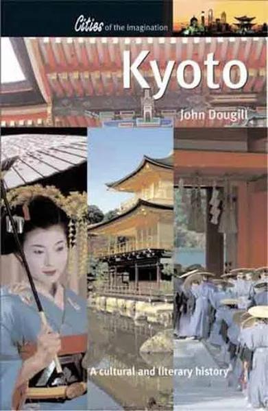 Kyoto A Cultural and Literary History by John Dougill