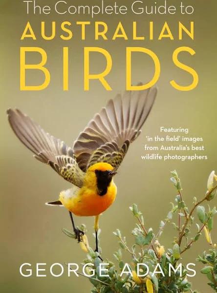 The Complete Guide to Australian Birds by George Adams