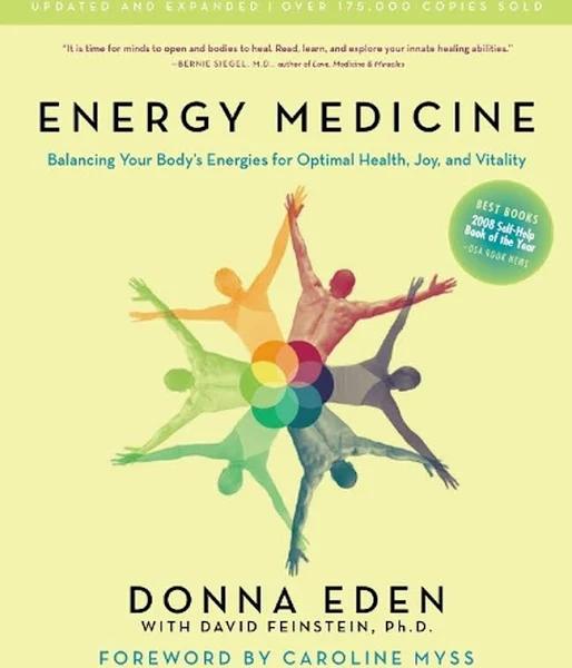 Energy Medicine : Balancing Your Body's Energies for Optimal Health, Joy, and Vitality