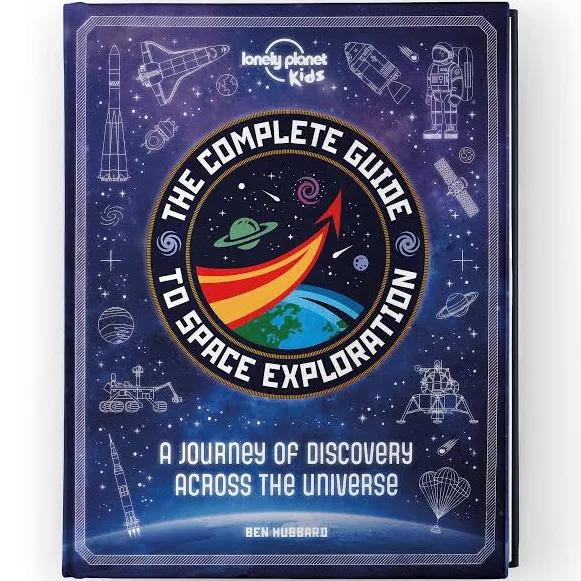 Lonely Planet Kids The Complete Guide To Space Exploration