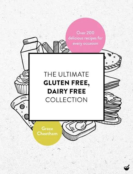 The Ultimate Gluten Free, Dairy Free Collection by Grace Cheetham