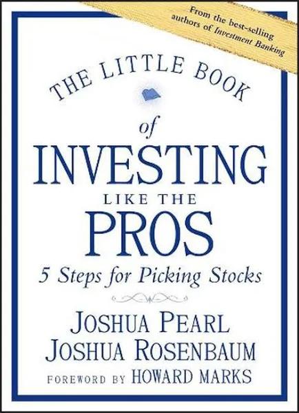 The Little Book of Investing Like The Pros - Five Steps for Picking Stocks