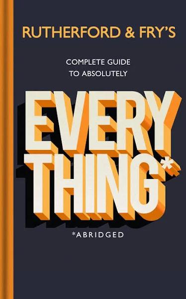 Rutherford and Fry's Complete Guide to Absolutely Everything (Abridged) by Adam Rutherford