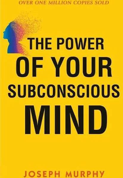 The Power of Your Subconscious Mind by Joseph Murphy