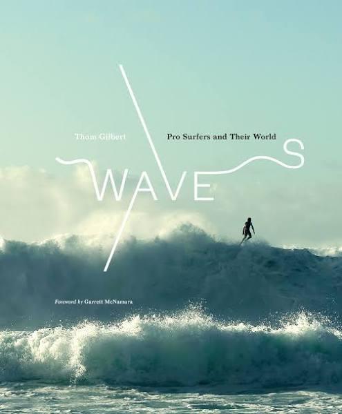 Waves Pro Surfers and Their World by Thom Gilbert