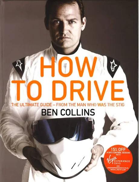 How to Drive: The Ultimate Guide - from the Man who was The Stig [Book]