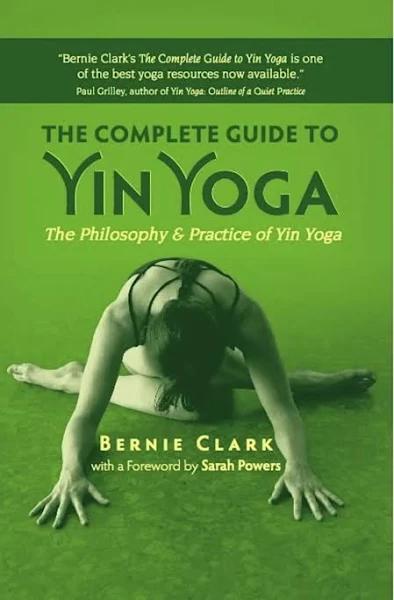 The Complete Guide to Yin Yoga: The Philosophy and Practice of Yin Yoga [Book]