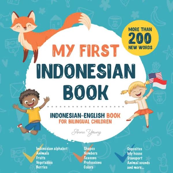 My First Indonesian Book. Indonesian-English Book For Bilingual Children: Indonesian-English Children's Book With Illustrations For Kids. A Great ..