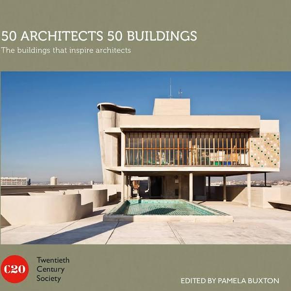 50 Architects 50 Buildings : The Buildings That Inspire Architects