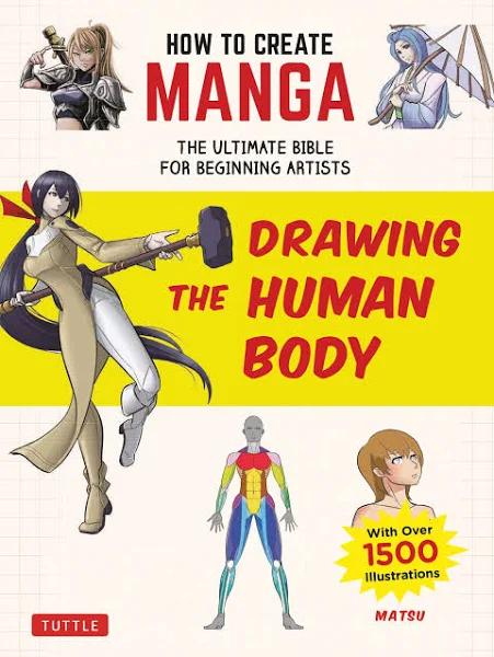 How To Create Manga: Drawing The Human Body - The Ultimate Bible For Beginning Artists (with Over 1,500 Illustrations)