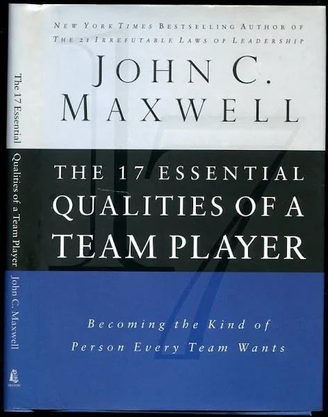 The 17 Essential Qualities of A Team Player: Becoming The Kind of Person Every Team Wants by John C. Maxwell