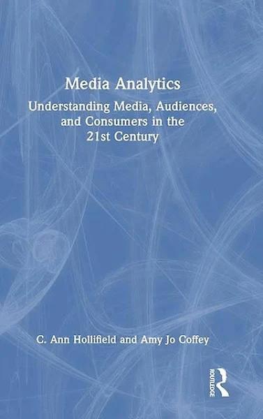 Media Analytics: Understanding Media, Audiences, and Consumers in The 21st Century