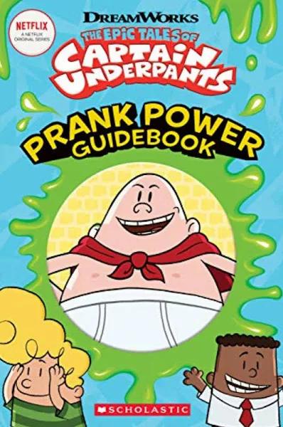 The Epic Tales of Captain Underpants : Prank Power Guidebook by Kate Howard