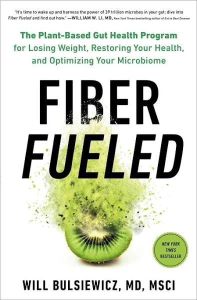 Fiber Fueled: The Plant-Based Gut Health Program for Losing Weight, Restoring Your Health, and Optimizing Your Microbiome [Book]