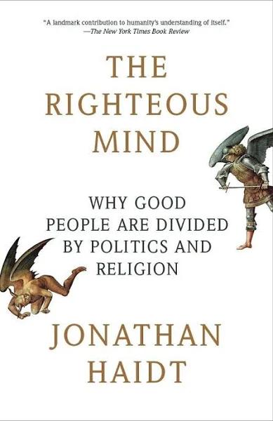 The Righteous Mind: Why Good People Are Divided by Politics and Religion [Book]