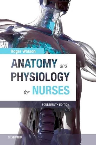 Anatomy and Physiology for Nurses by Watson