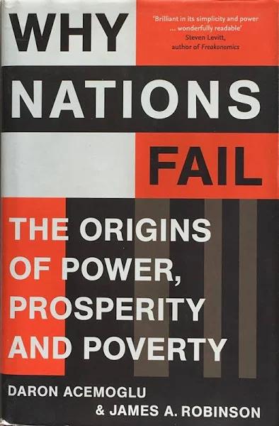 Why Nations Fail: The Origins of Power, Prosperity and Poverty