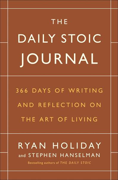 The Daily Stoic Journal 366 Days of Writing and Reflection On The Art