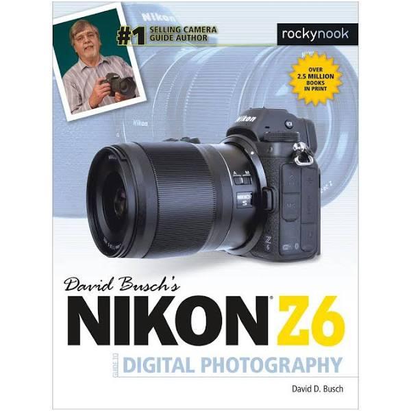 David Busch's Nikon Z6 Guide To Digital Photography by David D. Busch