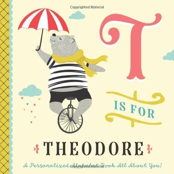 T Is For Theodore: A Personalized Alphabet Book All about You! (Personalized Children's Book)