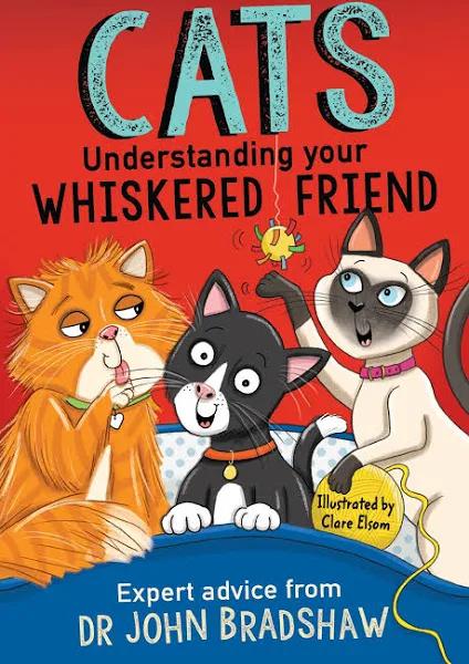 Cats: Understanding Your Whiskered Friend by John Bradshaw