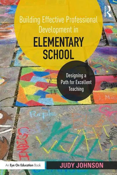 Building Effective Professional Development in Elementary School: Designing a Path for Excellent Teaching [Book]