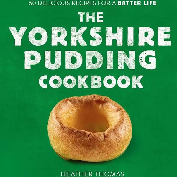 The Yorkshire Pudding Cookbook by Heather Thomas