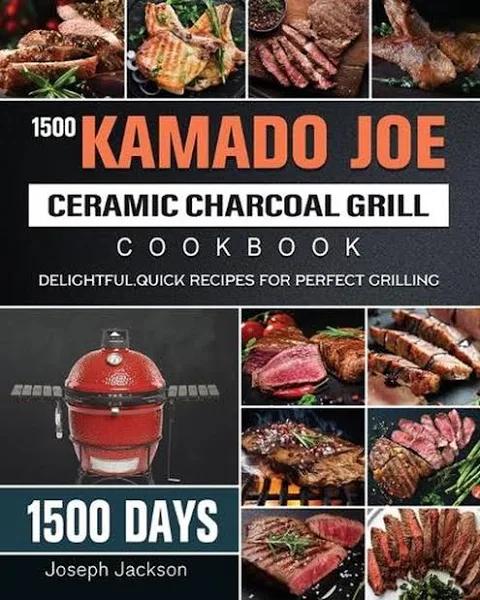 1500 Kamado Joe Ceramic Charcoal Grill Cookbook