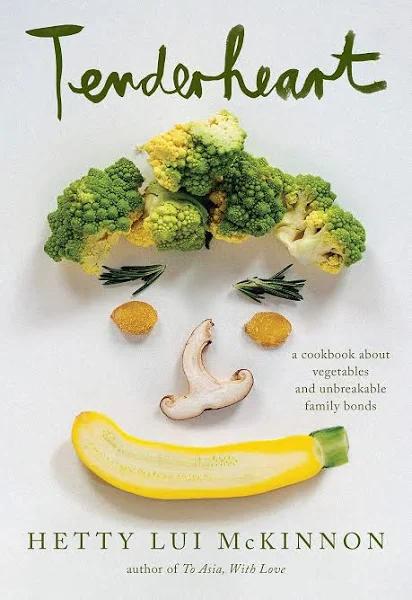 Tenderheart: A Cookbook About Vegetables and Unbreakable Family Bonds [Book]