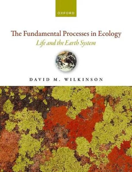 The Fundamental Processes in Ecology by David M. Wilkinson