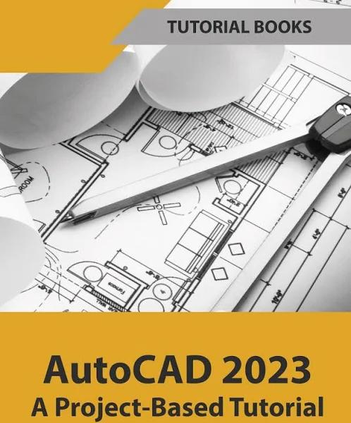 AutoCAD 2023 A Project-Based Tutorial (Colored) by Tutorial Books