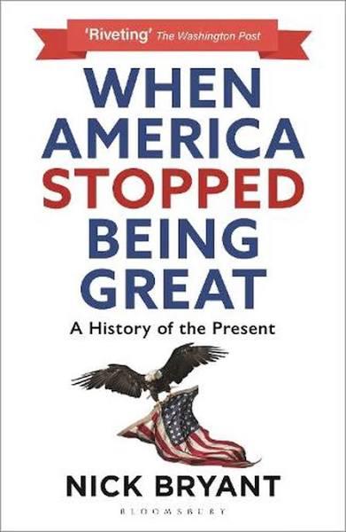 When America Stopped Being Great by Nick Bryant