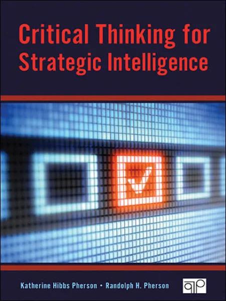 Critical Thinking for Strategic Intelligence [Book]