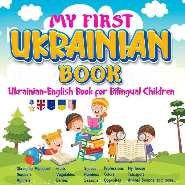 My First Ukrainian Book. Ukrainian-English Book for Bilingual Children, Ukrainian-English Children's Book with Illustrations for Kids.