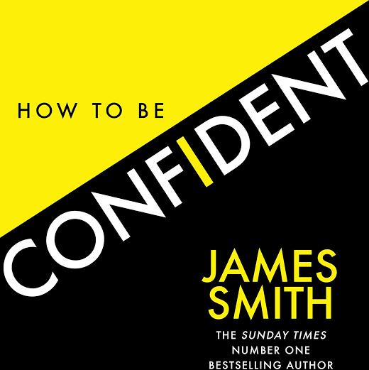 How to Be Confident by James Smith