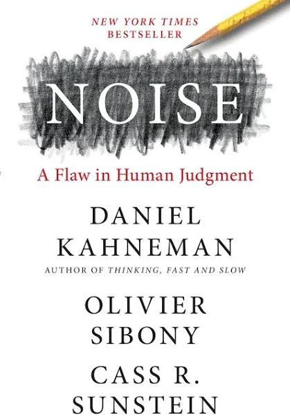 Noise by Daniel Kahneman