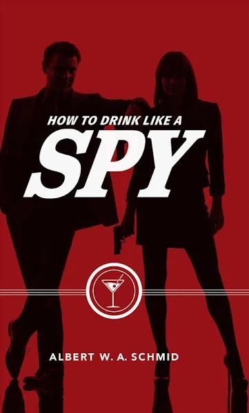 How To Drink Like A Spy by Albert Schmid