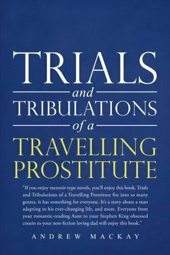 Trials and Tribulations of A Travelling Prostitute by Andrew Mackay